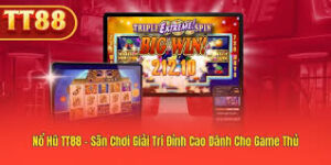 nổ hũ TT88 - sân chơi giải trí dành cho cao thủ 